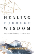 Load image into Gallery viewer, Healing Through Wisdom: Your Essential Guide To Living Well - Mission Store